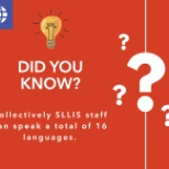 SLLIS staff speak a total of 16 different languages.